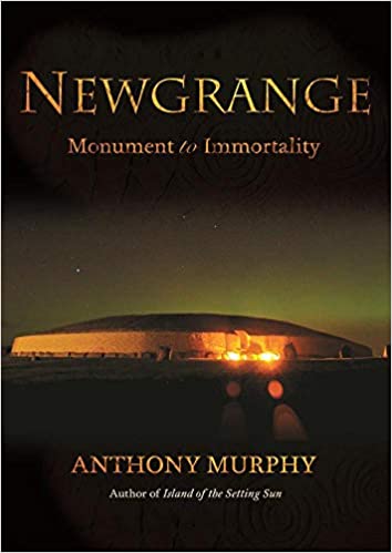 Newgrange: Monument to Immortality by Anthony Murphy | Maguires Hill of Tara